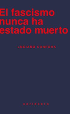 el fascismo nunca ha estado muerto-luciano canfora-9788412895643