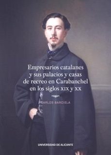 empresarios catalanes y sus palacios y casas de recreo en caraban chel en los siglos xix y xx-carlos barciela lopez-9788413023243
