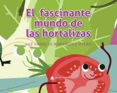 el fascinante mundo de las hortalizas-luz griselle rodriguez otero-9788413043043