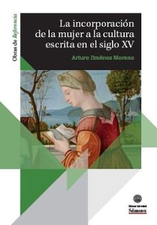 la incorporacion de la mujer a la cultura escrita en el siglo xv-arturo jimenez moreno-9788413118543