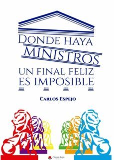 donde haya ministros, un final feliz es imposible-carlos espejo-9788413384443