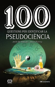 100 questions per identificar la pseudociencia-jesus purroy-jordi de manuel-9788413560243
