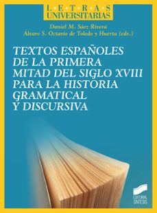 textos españoles de la primera mitad del siglo xviii para la hist oria gramatical y discursiva-daniel m. saez rivera-alvaro s. octavio de toledo-9788413570143