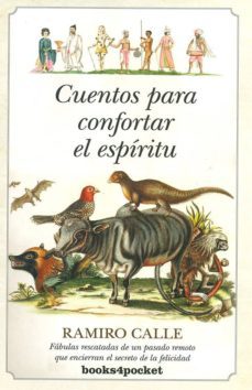 cuentos para confortar el espiritu: fabulas rescatadas de un pasa do remoto que encierran el secreto de la felicidad-ramiro a. calle-9788415870043