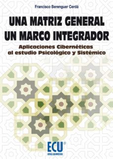 una matriz general. un marco integrador. aplicaciones ciberneticas al estudio psicologico y sistemico (ebook)-9788415941743