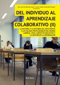 (i.b.d.) del individuo al aprendizaje colaborativo ii: la histori a y la historia del arte frente a las salidas profesionales      boral, en el contexto educativo y la gestion de la informacion-juan antonio sanchez lopez-antonio rafael fernandez paradas-9788416110643