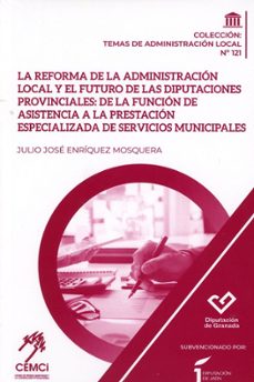 reforma de la administracion local y el futuro de las diputa provinciales: de la funcion de asistencia a la prestacion es-9788416219643