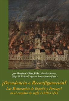 ¿decadencia o reconfiguracion?: las monarquias de españa y portugal en el cambio (1640-1724)-9788416335343
