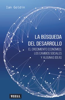 la busqueda del desarrollo: el crecimiento economico, los cambios sociales y algunas ideas-ian goldin-9788416511143