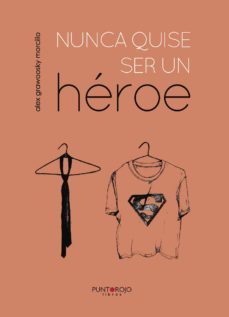 nunca quise ser un héroe-alex grawoosky morcillo-9788416658343