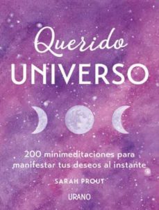 querido universo: 200 mini-meditaciones para manifestar tus deseo s al instante-sarah prout-9788416720743