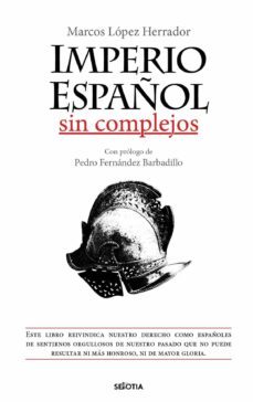 imperio español sin complejos-marcos lopez herrador-9788416921843