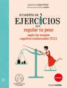 cuaderno de ejercicios para regular tu peso segun las terapias co gnitivo-conductuales (tcc)-sandrine gabet pujol-9788416972043