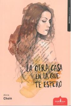 la otra casa en la que te espero-alicia choin-9788417042943
