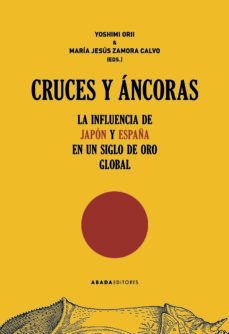 cruces y ancoras. la influencia de japon y españa en un siglo de oro global-9788417301743