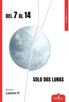 del 7 al 14 solo dos lunas-mariano lozano p.-9788417680343