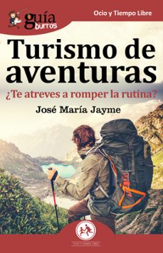 turismo de aventuras: ¿te atreves a romper la rutina?-jose maria jayme-9788417681043