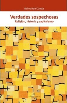 verdades sospechosas: religion, historia y capitalismo-raimundo cuesta fernandez-9788417755843