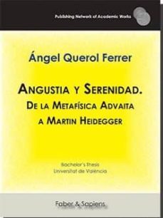 angustia y serenidad. de la metafisica advaita a martin heidegger-angel querol ferrer-9788417898243