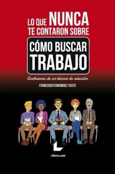 lo que nunca te contaron sobre como buscar trabajo-francisco fernandez yuste-9788418261343