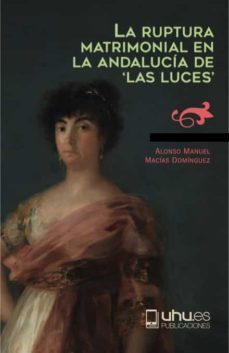 la ruptura matrimonial en la andalucia las luces-alonso manuel macias-9788418280443
