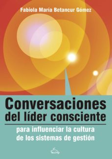 conversaciones del lider consciente para influenciar la cultura de los sistemas de gestion (ebook)-fabiola betancur gomez-9788418411243