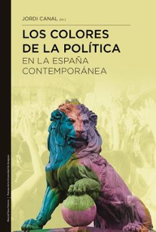 los colores de la politica en la españa contemporanea-jordi canal morell-9788418752643
