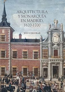 arquitectura y monarquia en madrid, 1620-1700-jesus escobar-9788418760143