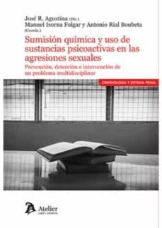 sumision quimica y uso de sustancias psicoactivas en las agresiones sexuales.prevencion, deteccion e intervencion de un problema mutidisciplinar-jose r. agustina-9788418780943