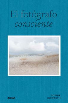 el fotografo consciente-sophie howarth-9788419094643