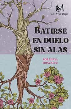 batirse en duelo sin alas-sorahaya gonzalez-9788419327543
