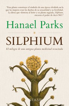 silphium. el milagro de una antigua planta medicinal resucitada-hanael parks-9788419619143
