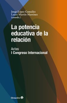 la potencia educativa de la relacion (ebook)-jorge lópez gonzález-laura martín martínez-9788419690043