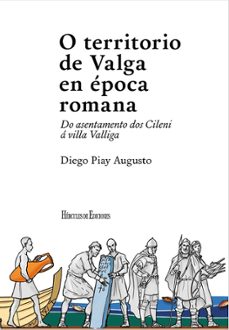 o territorio de valga en época romana: do asentamiento dos cileni á villa valliga-diego piay augusto-9788419754943