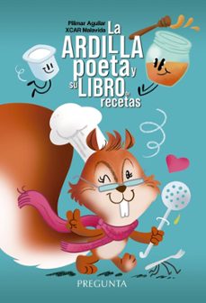 la ardilla poeta y su libro de recetas-pilimar aguilar-xcar malavida-9788419766243