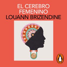 el cerebro femenino (audiolibro)-louann brizendine-9788419851543
