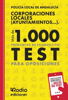 policía local de andalucía. corporaciones locales (ayuntamientos. ..). más de 1.000 preguntas de examen tipo test para oposiciones-ediciones rodio-9788419922243
