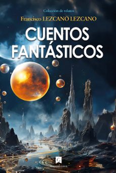 cuentos fantasticos-francisco lezcano lezcano-9788419932143