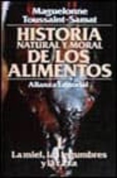la miel, las legumbres y la caza (historia natural y moral de los alimentos; t.1)-9788420605043