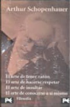 arthur schopenhauer (estuche) (contiene: el arte de tener razon, el arte de hacerse respetar; el arte de insultar; el arte de conocerse a si mismo)-9788420697543