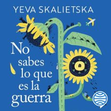 no sabes lo que es la guerra (audiolibro)-yeva skalietska-9788423364343