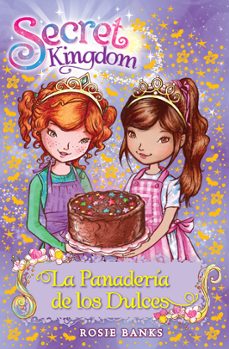 secret kingdom 8:la panadería de los dulces-rosie banks-9788424651343