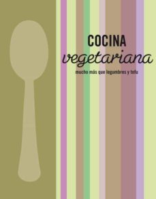cocina vegetariana: mucho mas que legumbre y tofu-9788425347443