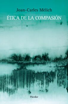 etica de la compasion (ebook)-joan carles melich-9788425430343