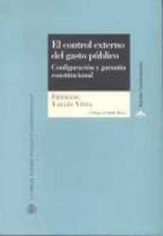 el control externo del gasto publico: configuracion y garantia co nstitucional-francesc valles vives-isidre molas-9788425912443