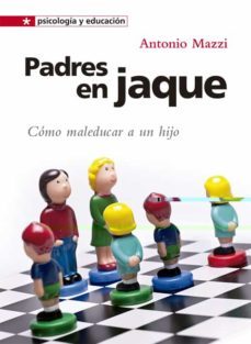 padres en jaque: como maleducar a un hijo-antonio mazzi-9788428539043