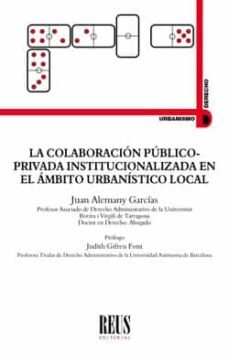 la colaboracion publico-privada institucionalizada en el ambito urbanistico local-juan alemany garcia-9788429020243