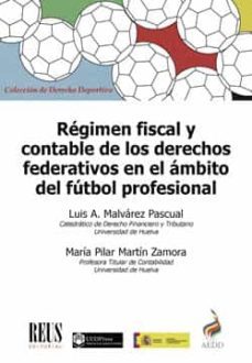 regimen fiscal y contable de los derechos federativos en el ambito del futbol profesional-luis malvarez pascual-m. pilar martin zamora-9788429021943