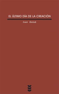 el ultimo dia de la creacion-ivan golub-9788430115143