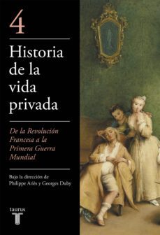 historia de la vida privada (iv): de la revolucion francesa a la primera guerra mundial-9788430604043